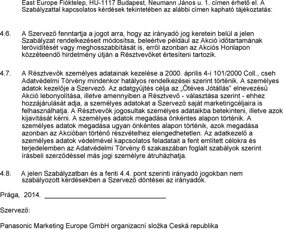 erről azonban az Akciós Honlapon közzéteendő hirdetmény útján a Résztvevőket értesíteni tartozik. 4.7. A Résztvevők személyes adatainak kezelése a 2000. április 4-i 101/2000 Coll.