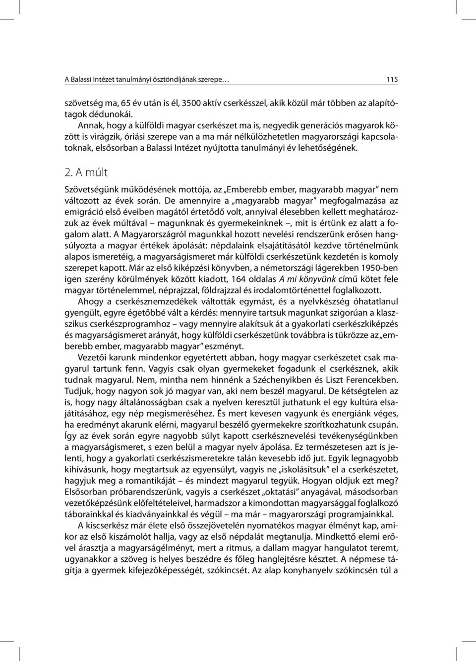 Intézet nyújtotta tanulmányi év lehetőségének. 2. A múlt Szövetségünk működésének mottója, az Emberebb ember, magyarabb magyar nem változott az évek során.