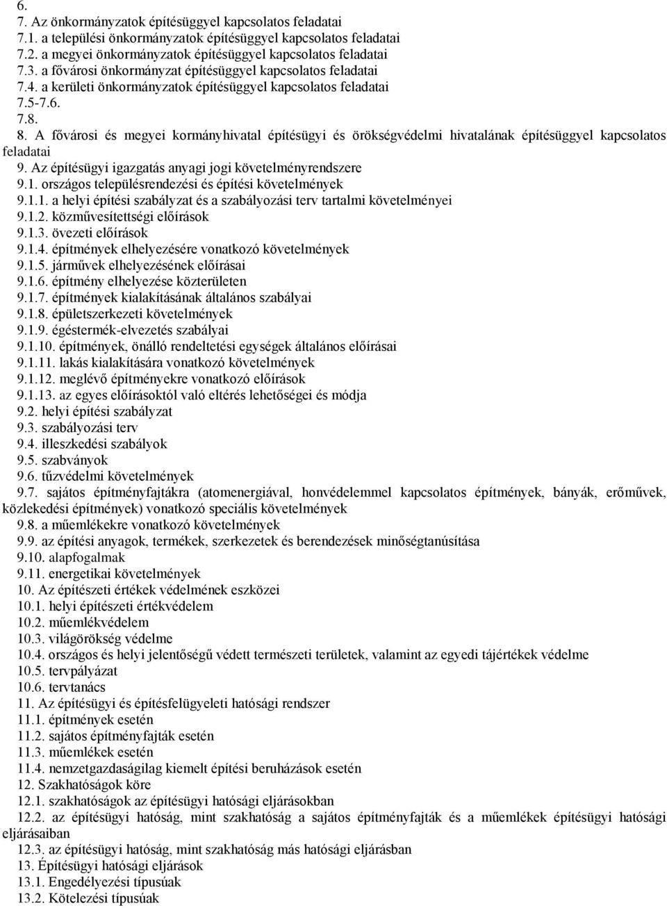 A fővárosi és megyei kormányhivatal építésügyi és örökségvédelmi hivatalának építésüggyel kapcsolatos feladatai 9. Az építésügyi igazgatás anyagi jogi követelményrendszere 9.1.