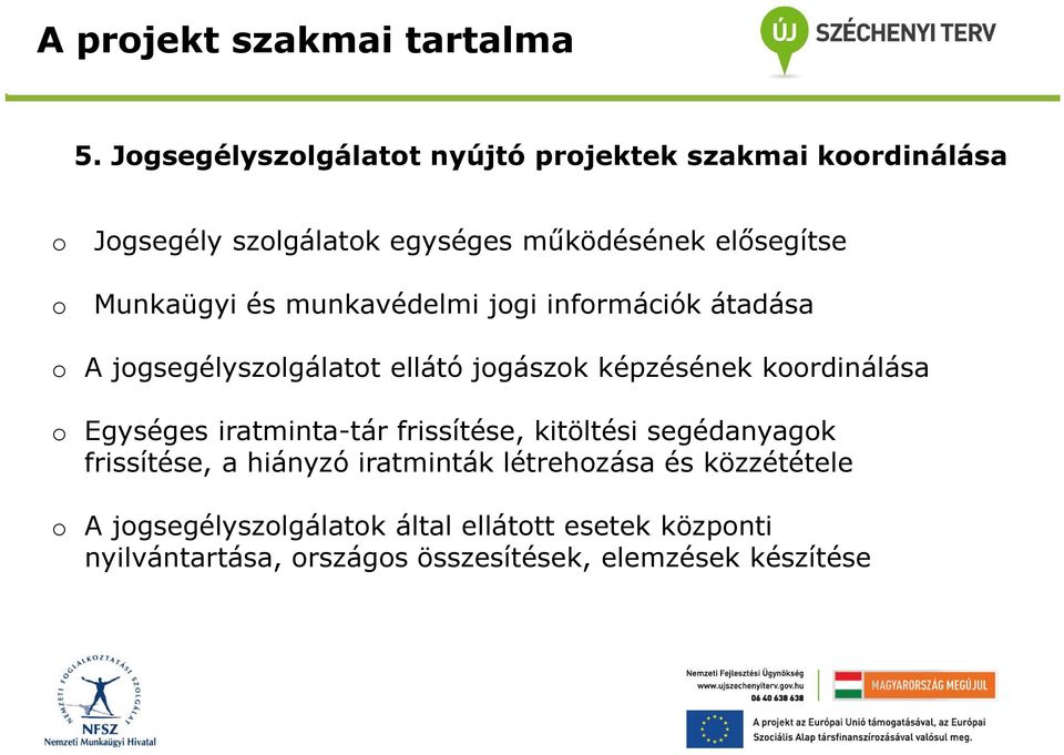 és munkavédelmi jgi infrmációk átadása A jgsegélyszlgálatt ellátó jgászk képzésének krdinálása Egységes