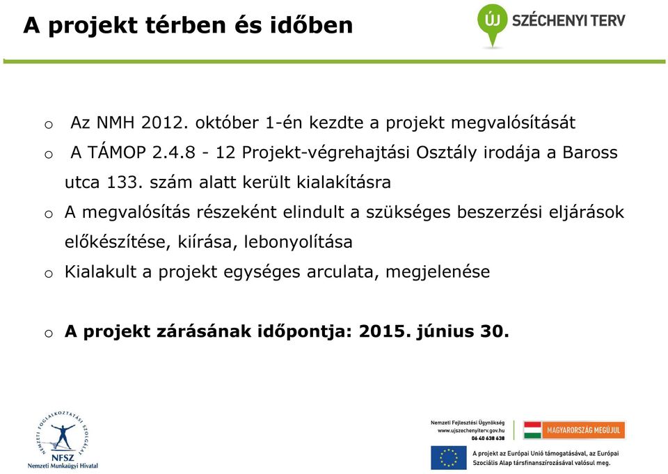 szám alatt került kialakításra A megvalósítás részeként elindult a szükséges beszerzési