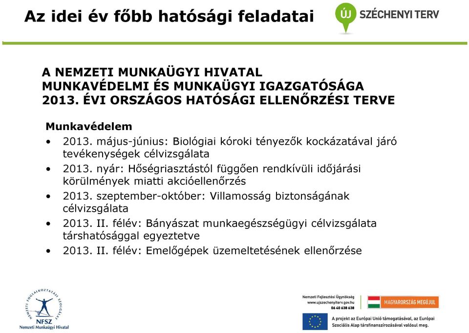 május-június: Bilógiai kórki tényezők kckázatával járó tevékenységek célvizsgálata 2013.