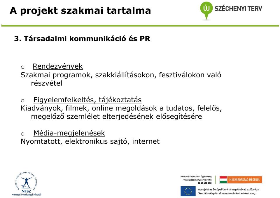 fesztiválkn való részvétel Figyelemfelkeltés, tájékztatás Kiadványk, filmek,