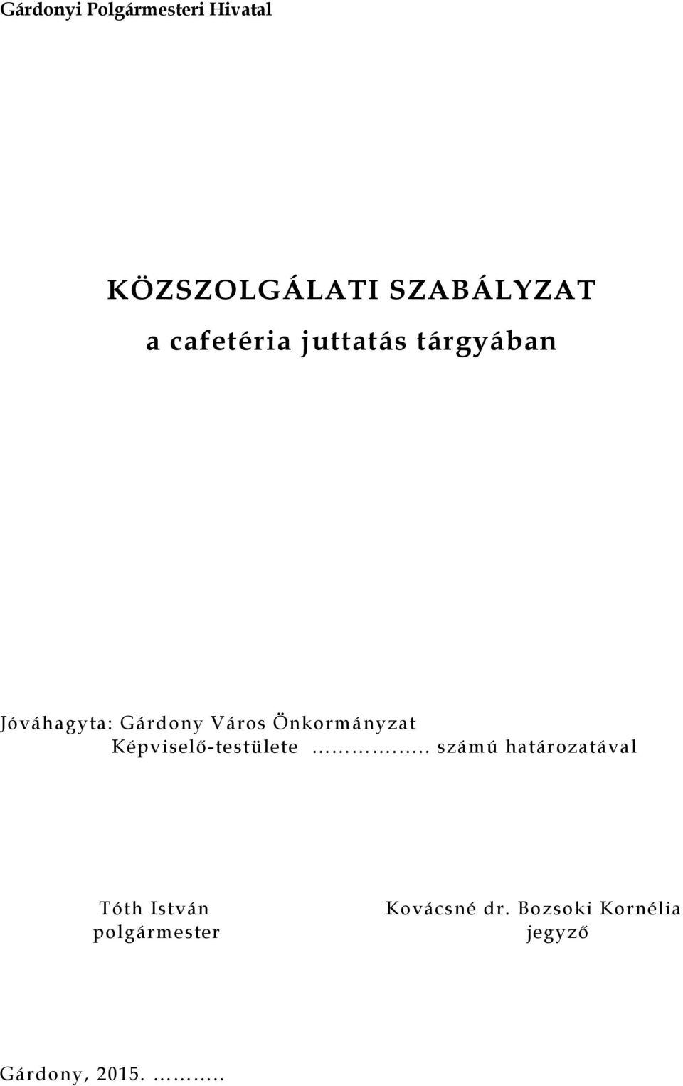 Önkormányzat Képviselı-testülete.