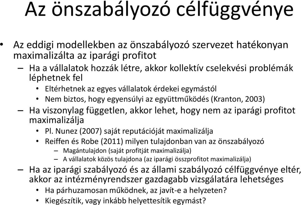 Nunez (2007) saját reputációját maximalizálja Reiffen és Robe (2011) milyen tulajdonban van az önszabályozó Magántulajdon (saját profitját maximalizálja) A vállalatok közös tulajdona (az iparági