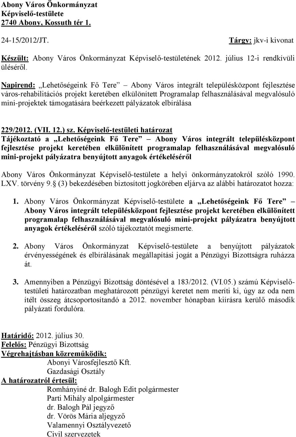 Napirend: Lehetőségeink Fő Tere Abony Város integrált településközpont fejlesztése város-rehabilitációs projekt keretében elkülönített Programalap felhasználásával megvalósuló mini-projektek