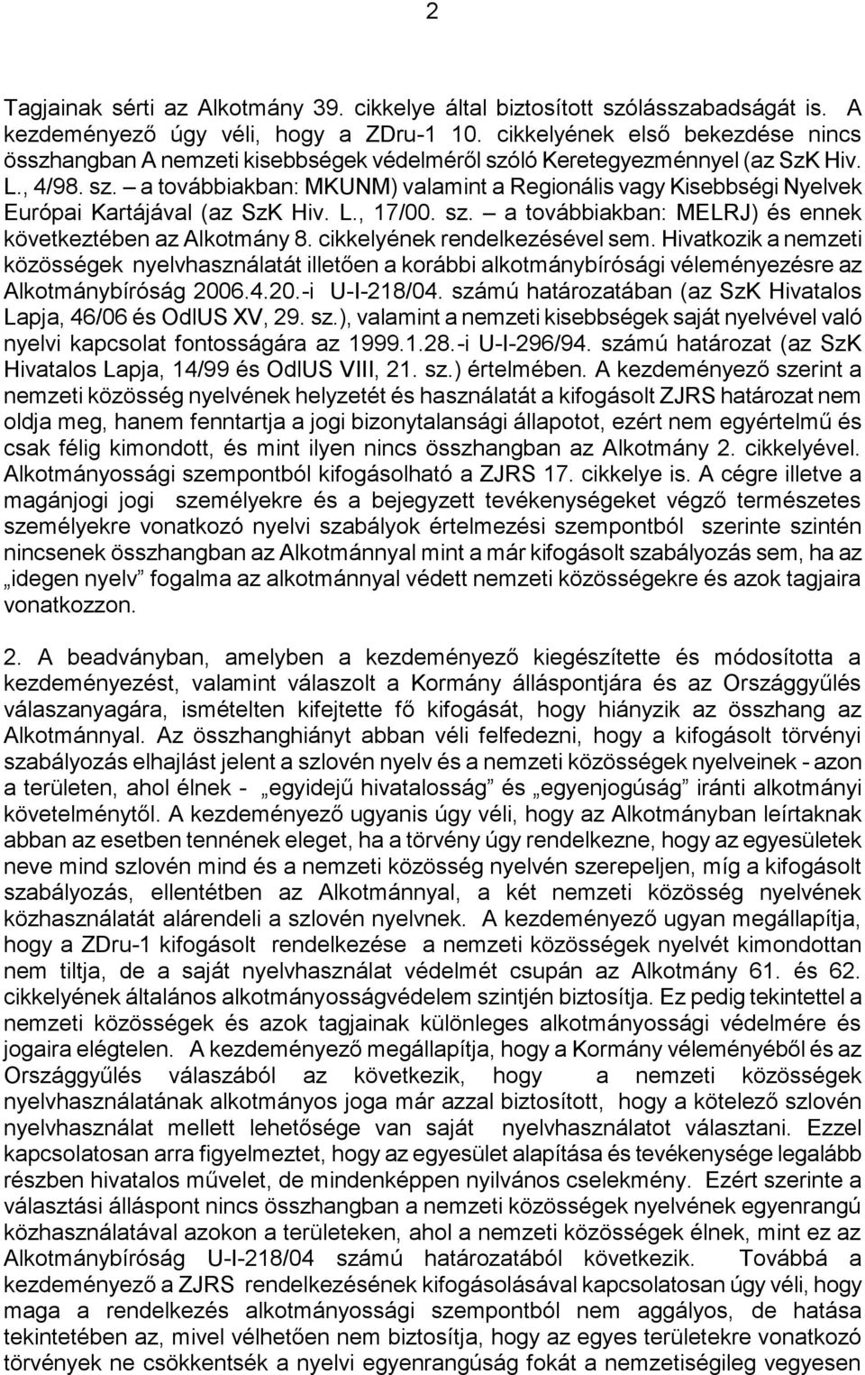 L., 17/00. sz. a továbbiakban: MELRJ) és ennek következtében az Alkotmány 8. cikkelyének rendelkezésével sem.