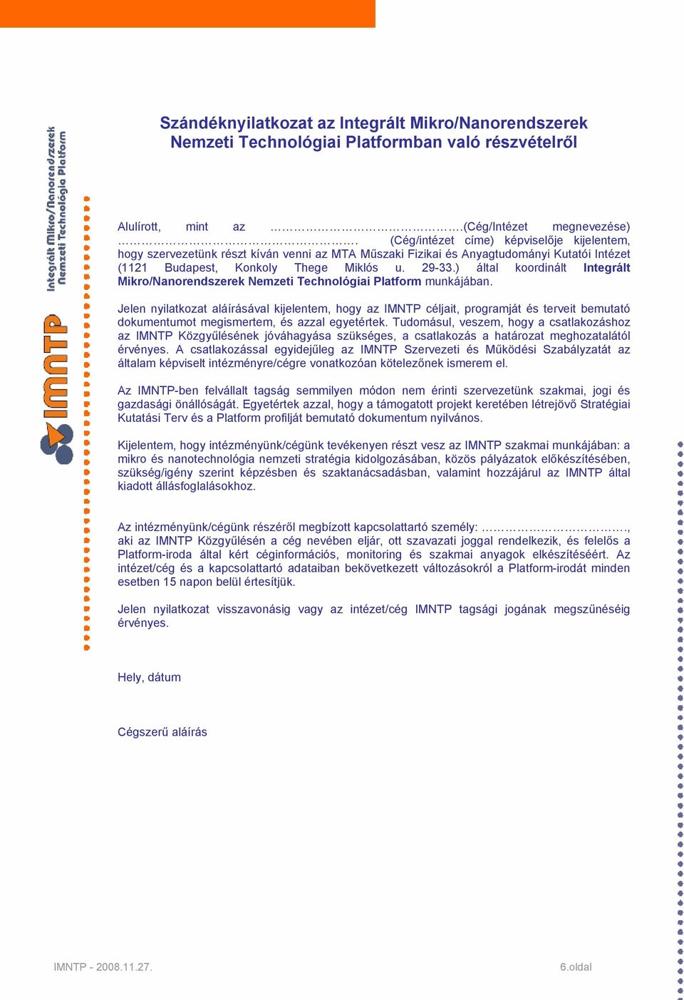 ) által koordinált Integrált Mikro/Nanorendszerek Nemzeti Technológiai Platform munkájában.