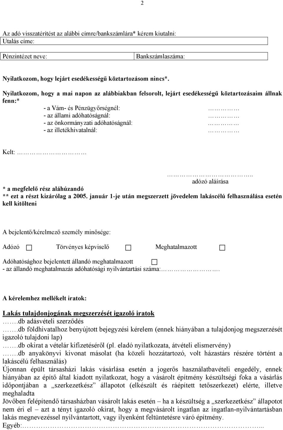 illetékhivatalnál: Kelt:.. adózó aláírása * a megfelelő rész aláhúzandó ** ezt a részt kizárólag a 2005.