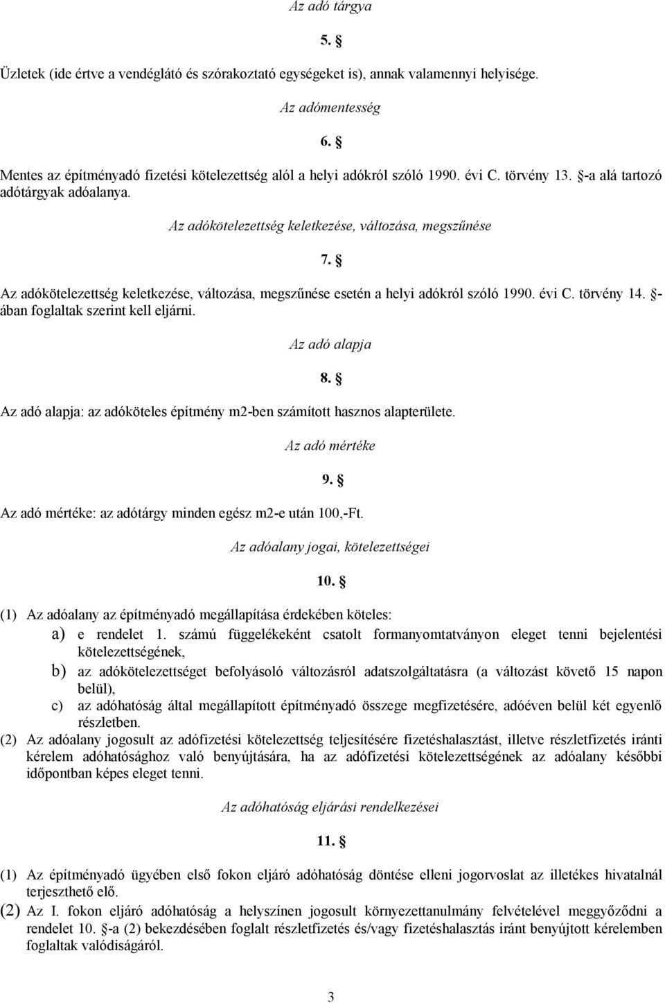 Az adókötelezettség keletkezése, változása, megszűnése esetén a helyi adókról szóló 1990. évi C. törvény 14. - ában foglaltak szerint kell eljárni.