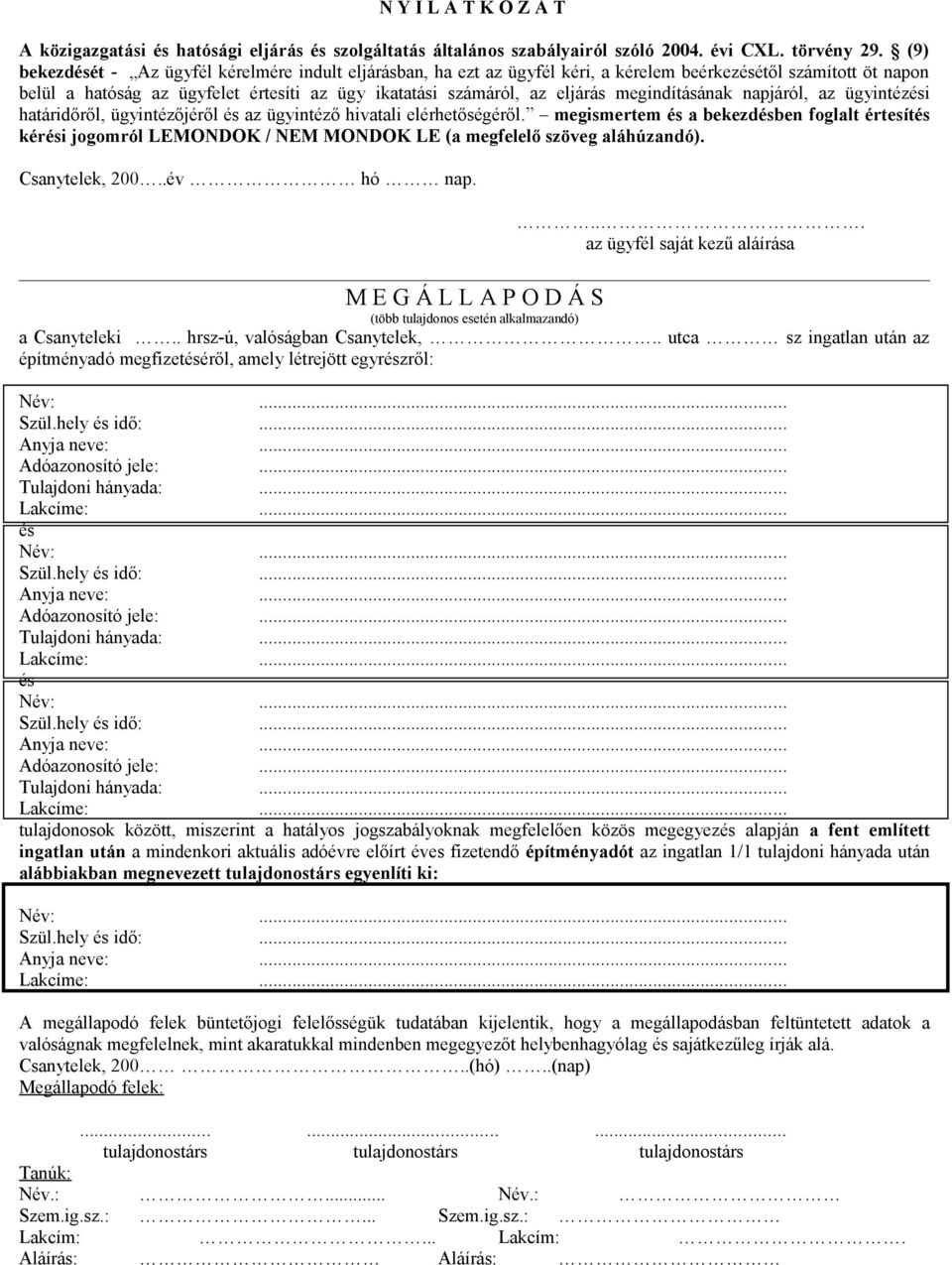 megindításának napjáról, az ügyintézési határidőről, ügyintézőjéről és az ügyintéző hivatali elérhetőségéről.