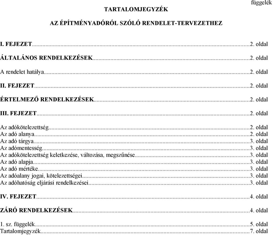 oldal Az adómentesség...3. oldal Az adókötelezettség keletkezése, változása, megszűnése...3. oldal Az adó alapja...3. oldal Az adó mértéke...3. oldal Az adóalany jogai, kötelezettségei.