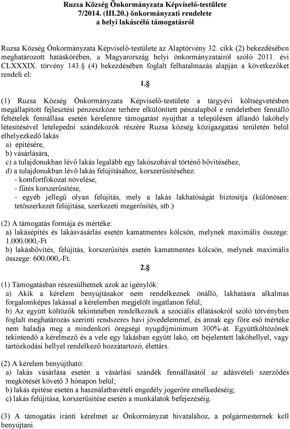 (4) bekezdésében foglalt felhatalmazás alapján a következőket rendeli el: 1.
