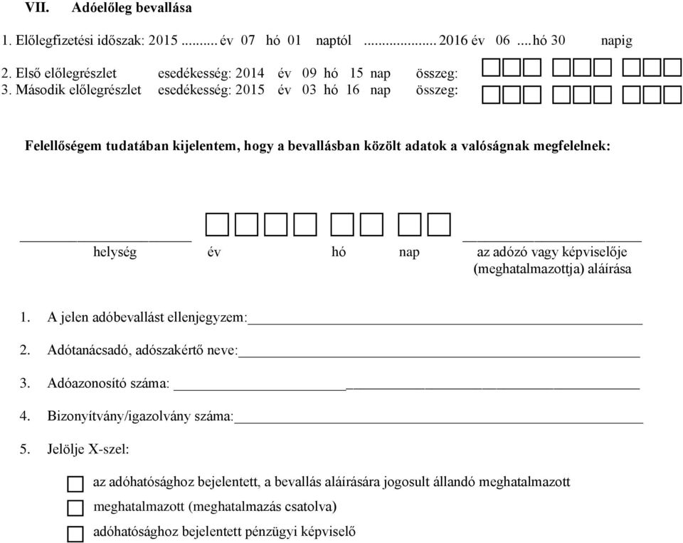 Második előlegrészlet esedékesség: 2015 év 03 hó 16 nap összeg: Felellőségem tudatában kijelentem, hogy a bevallásban közölt adatok a valóságnak megfelelnek: _ 1.