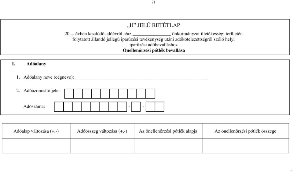 Adóazonosító jele: Adószáma: - - Adóalap változása (+,-)