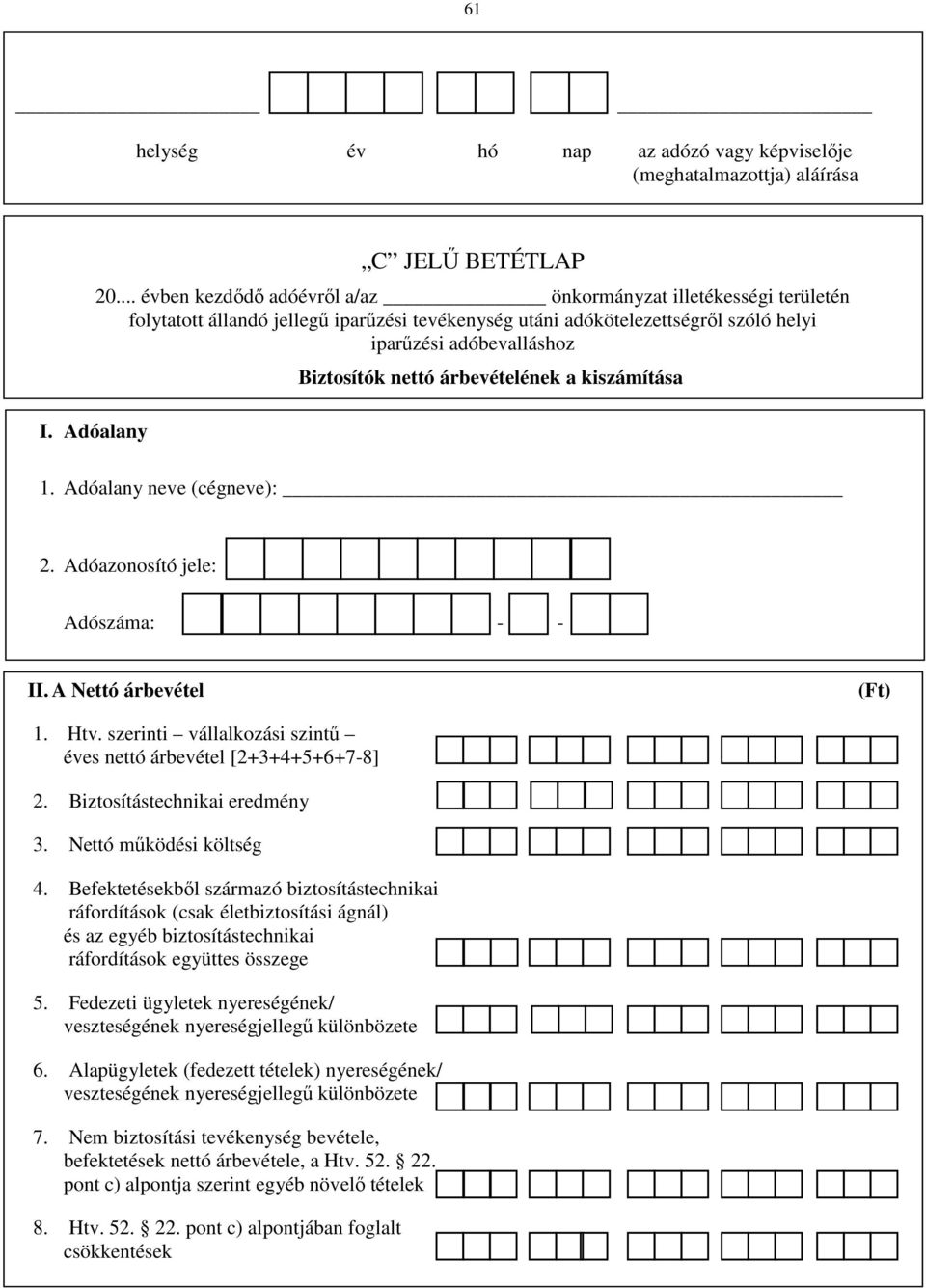 Befektetésekből származó biztosítástechnikai ráfordítások (csak életbiztosítási ágnál) és az egyéb biztosítástechnikai ráfordítások együttes összege 5.