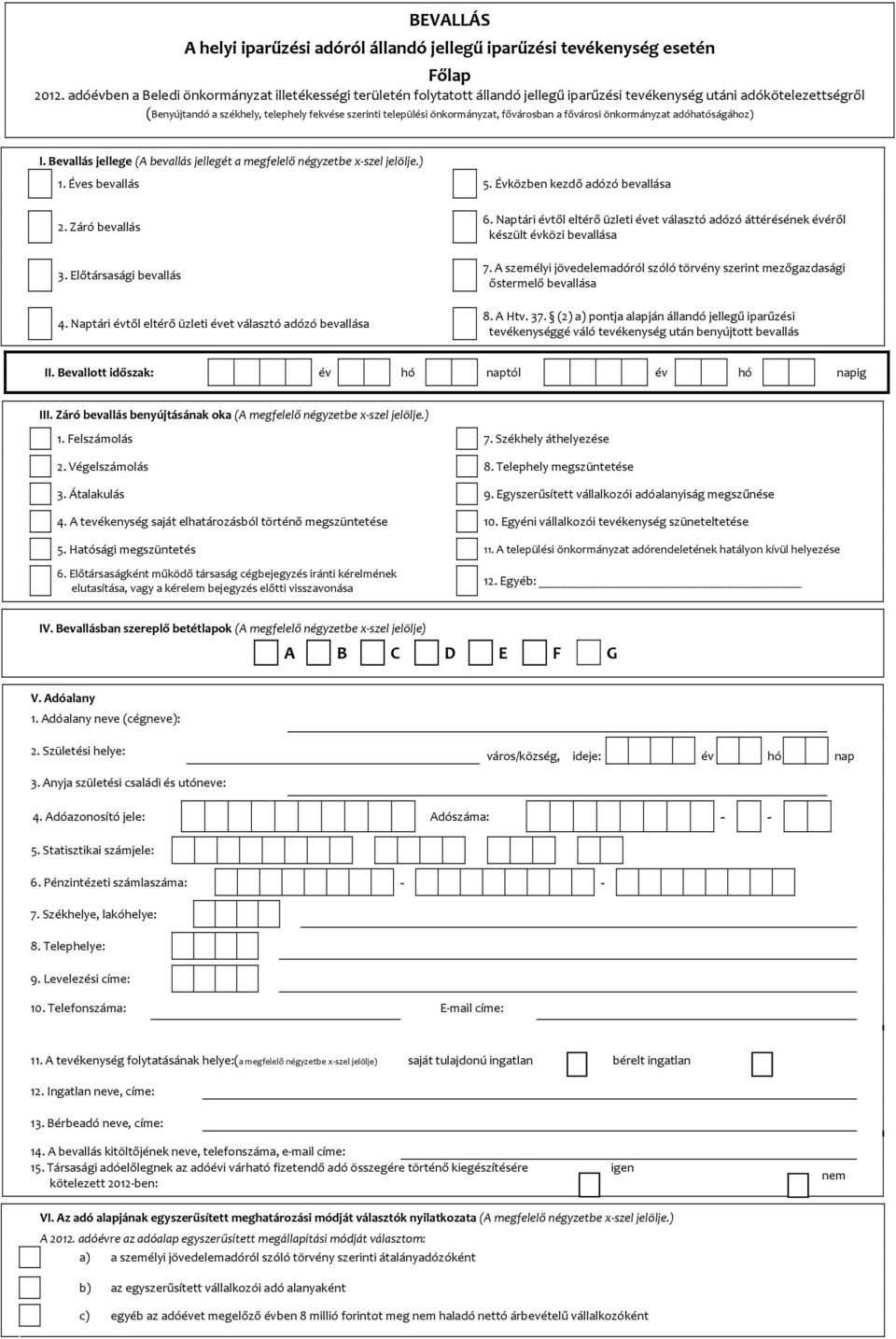 ) Éves bevallás Évközben kezdő adózó bevallása 2. Záró bevallás 3.