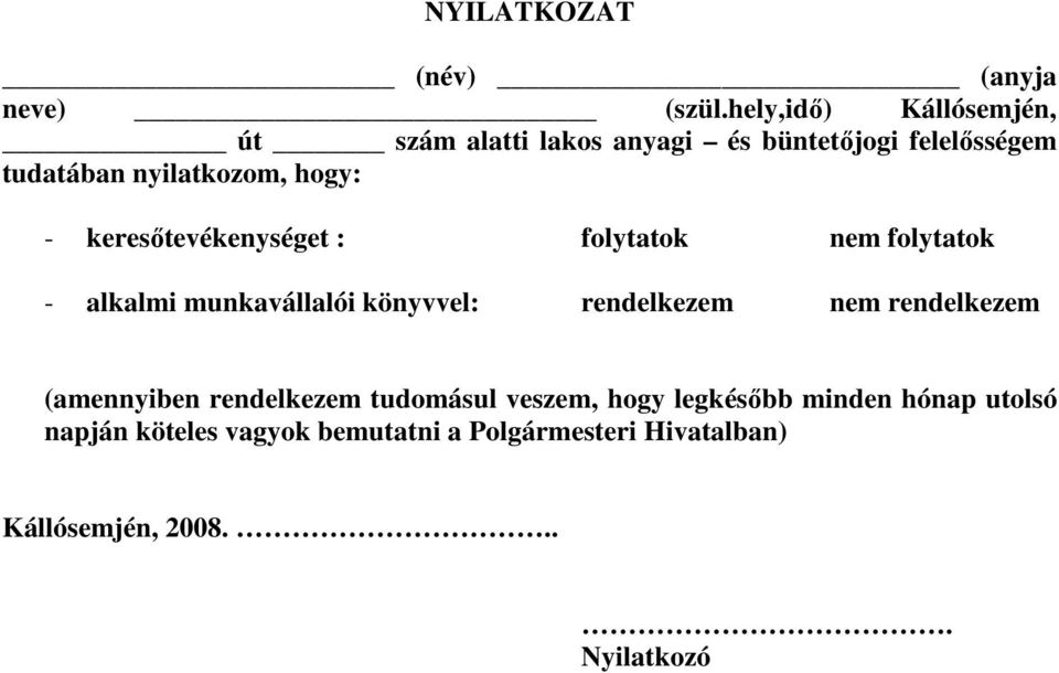 hogy: - keresıtevékenységet : folytatok nem folytatok - alkalmi munkavállalói könyvvel: rendelkezem nem