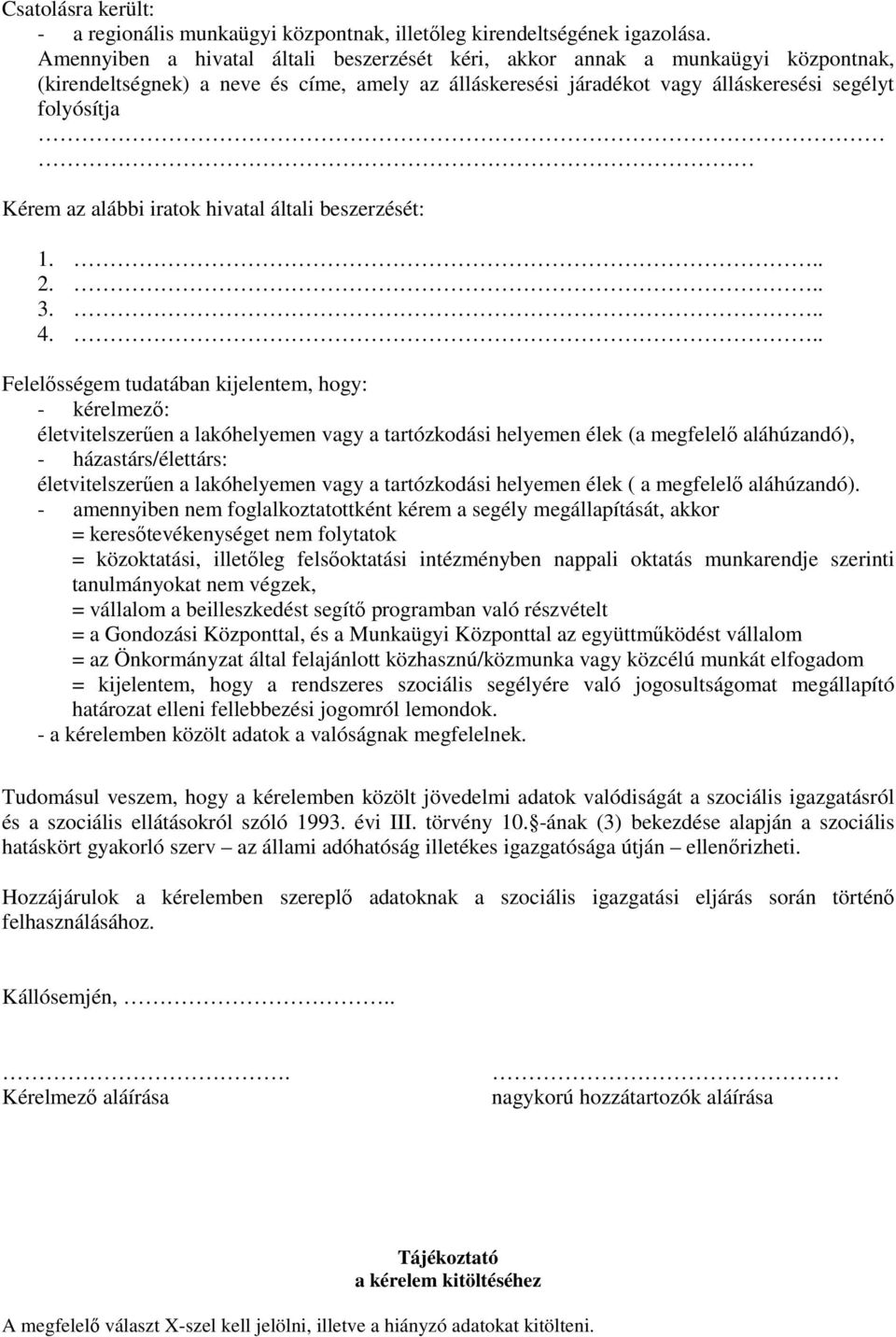 alábbi iratok hivatal általi beszerzését: 1... 2... 3... 4.