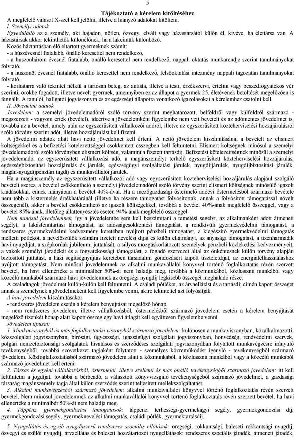 A házastársak akkor tekinthetők különélőnek, ha a lakcímük különböző.