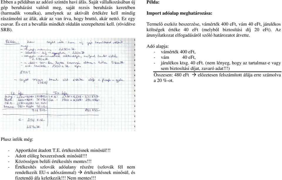 akár nettó. Ez egy csavar. És ezt a bevallás mindkét oldalán szerepeltetni kell. (rövidítve SRB).