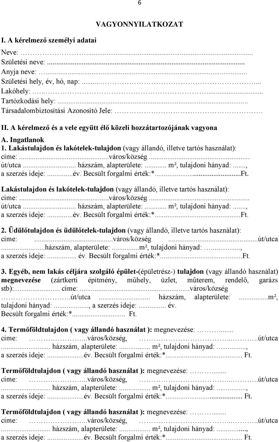 Lakástulajdon és lakótelek-tulajdon (vagy állandó, illetve tartós használat): címe:...város/község... út/utca... házszám, alapterülete:... m², tulajdoni hányad:..., a szerzés ideje:...év.