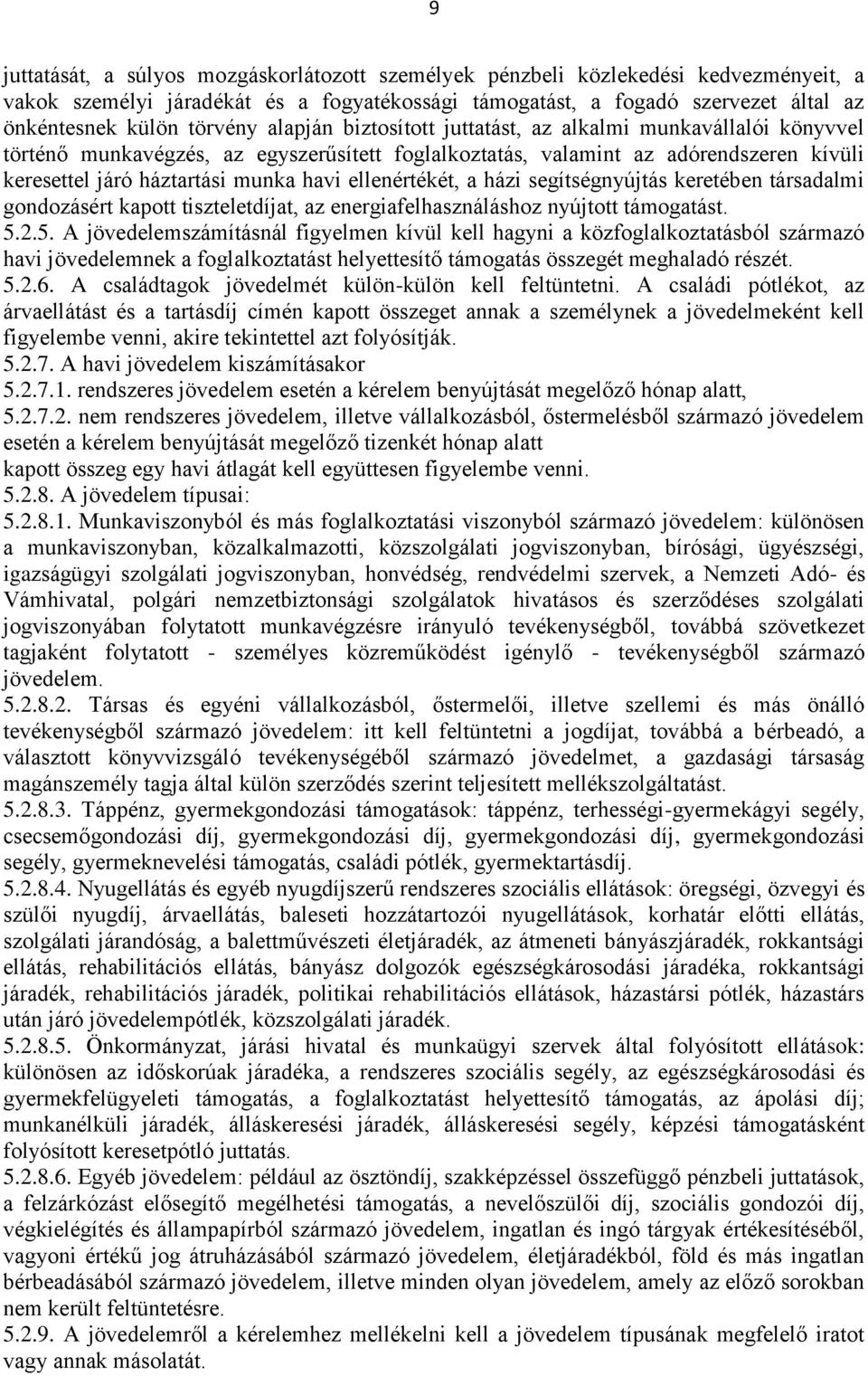 ellenértékét, a házi segítségnyújtás keretében társadalmi gondozásért kapott tiszteletdíjat, az energiafelhasználáshoz nyújtott támogatást. 5.