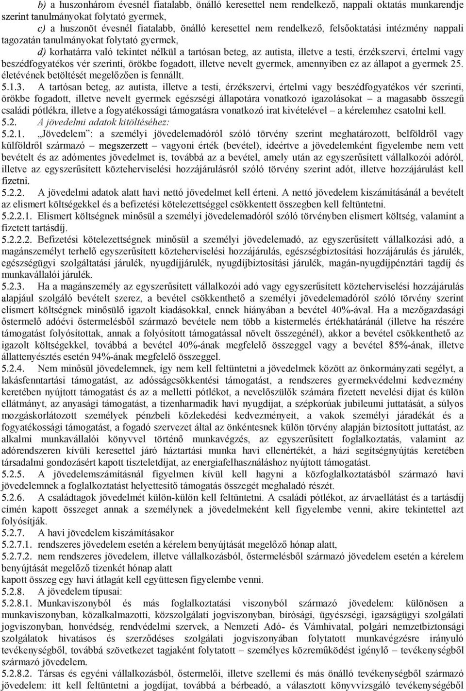 jövedelmi adatok kitöltéséhez: ˆ ˆ ˆŒŒ bevételt és az a smert költség, valamint a š š ele nem több a kistermelés értékhatáránál (illetve ha részére