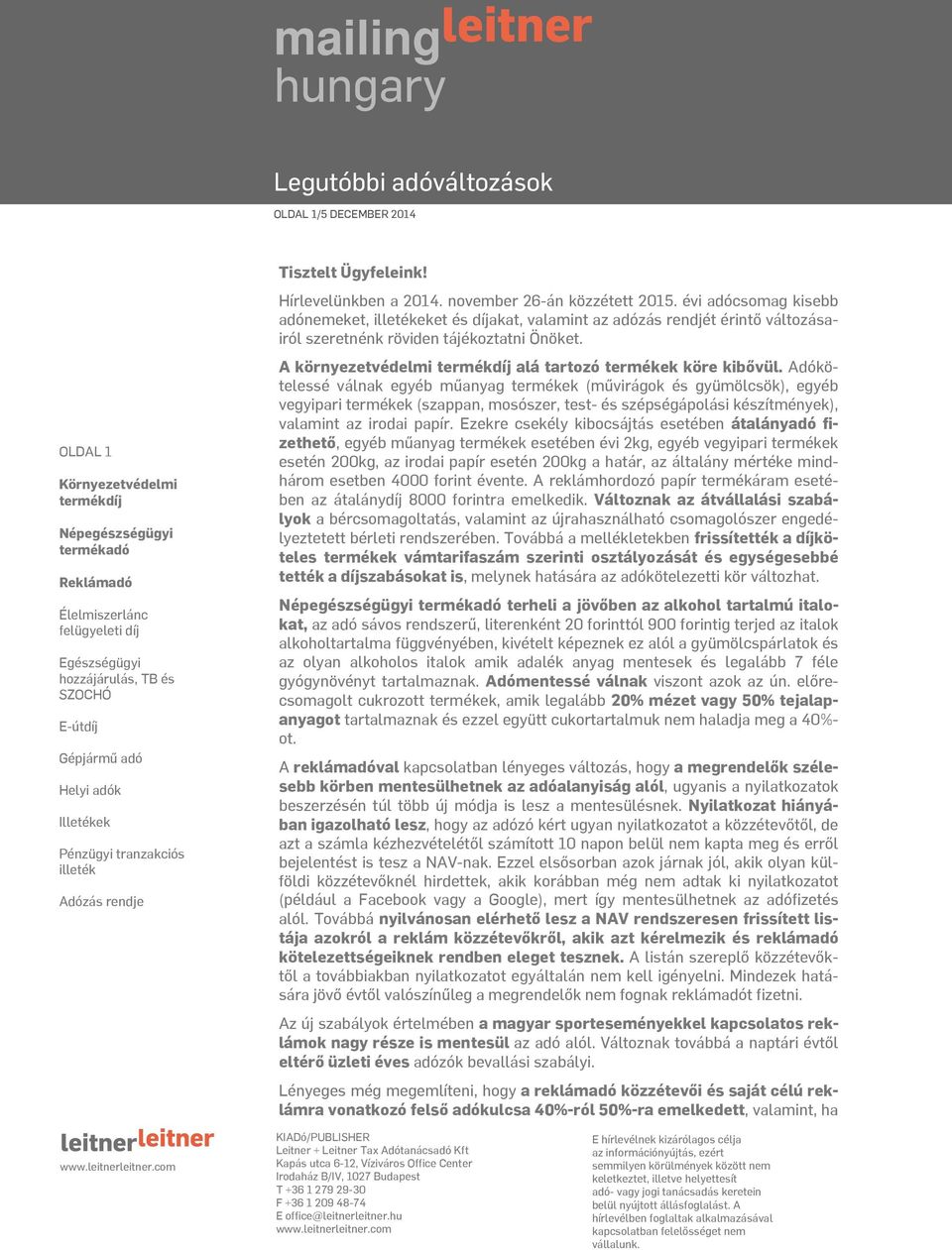 Adókötelessé válnak egyéb műanyag termékek (művirágok és gyümölcsök), egyéb vegyipari termékek (szappan, mosószer, test- és szépségápolási készítmények), valamint az irodai papír.