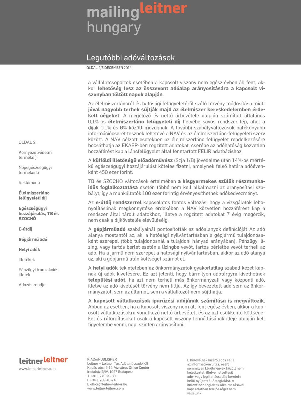 A megelőző év nettó árbevétele alapján számított általános 0,1%-os élelmiszerlánc helyébe sávos rendszer lép, ahol a díjak 0,1% és 6% között mozognak.