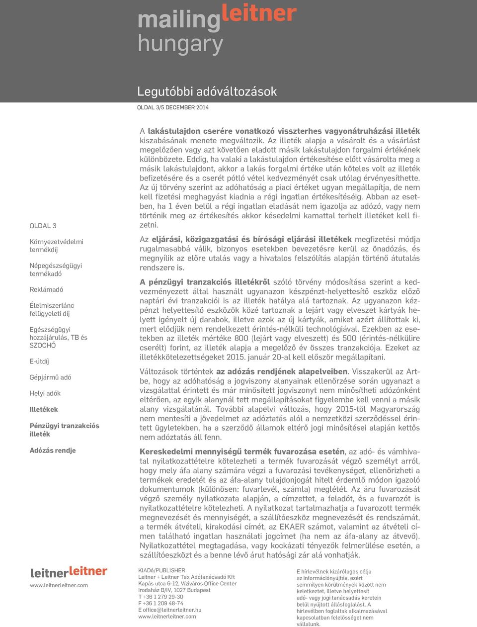 Eddig, ha valaki a lakástulajdon értékesítése előtt vásárolta meg a másik lakástulajdont, akkor a lakás forgalmi értéke után köteles volt az befizetésére és a cserét pótló vétel kedvezményét csak