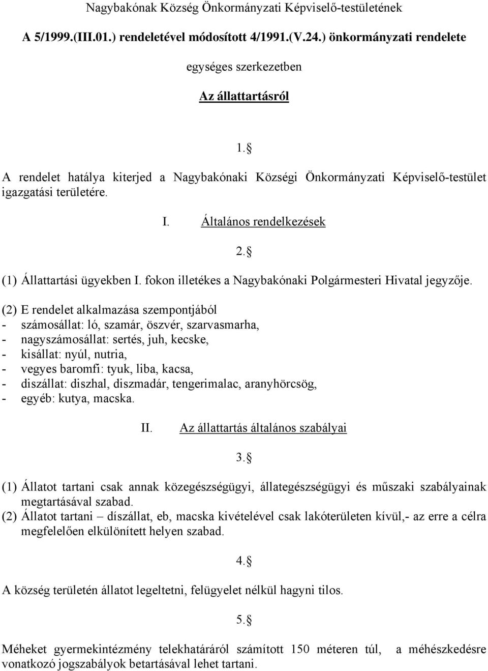 fokon illetékes a Nagybakónaki Polgármesteri Hivatal jegyzője.