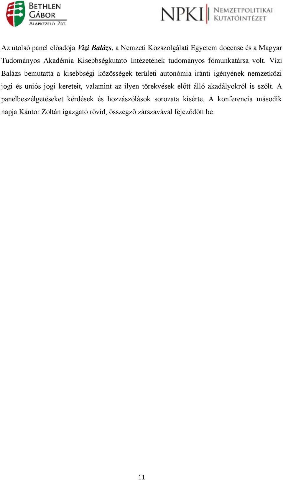 Vizi Balázs bemutatta a kisebbségi közösségek területi autonómia iránti igényének nemzetközi jogi és uniós jogi kereteit,