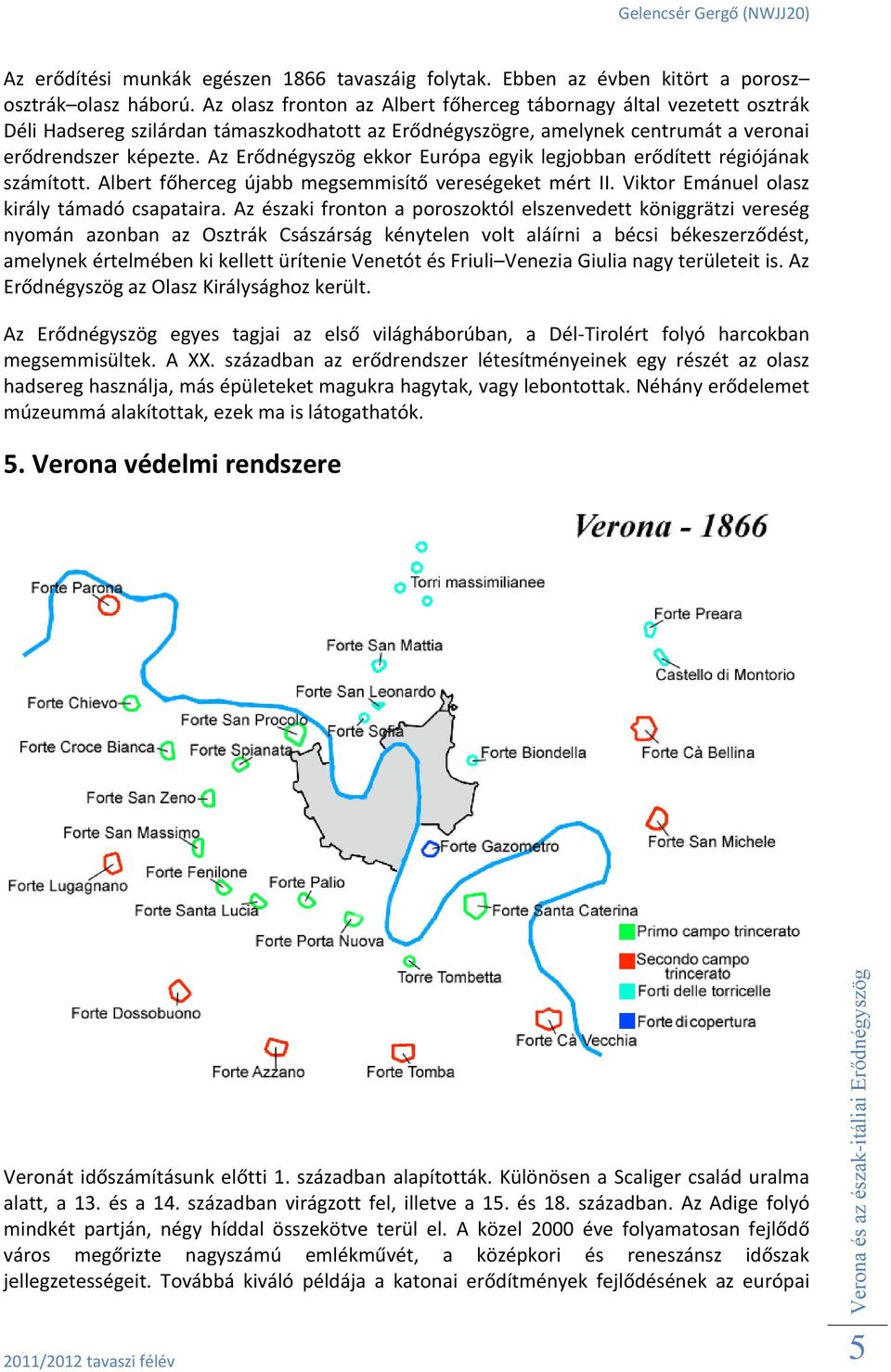 Az Erődnégyszög ekkor Európa egyik legjobban erődített régiójának számított. Albert főherceg újabb megsemmisítő vereségeket mért II. Viktor Emánuel olasz király támadó csapataira.