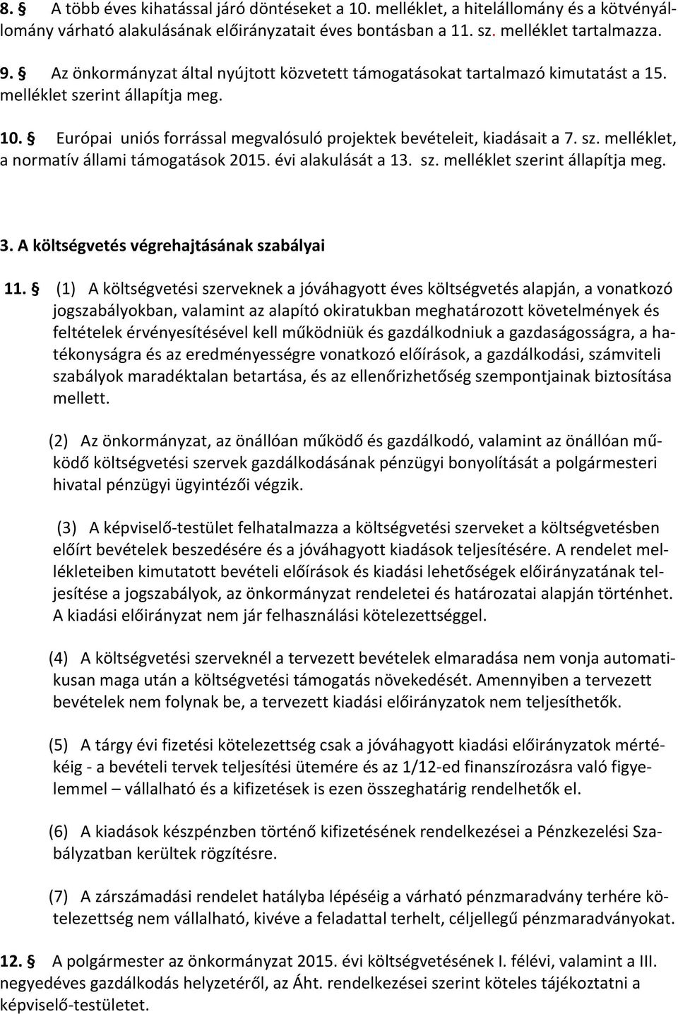 évi alakulását a 13. sz. melléklet szerint állapítja meg. 3. A költségvetés végrehajtásának szabályai 11.