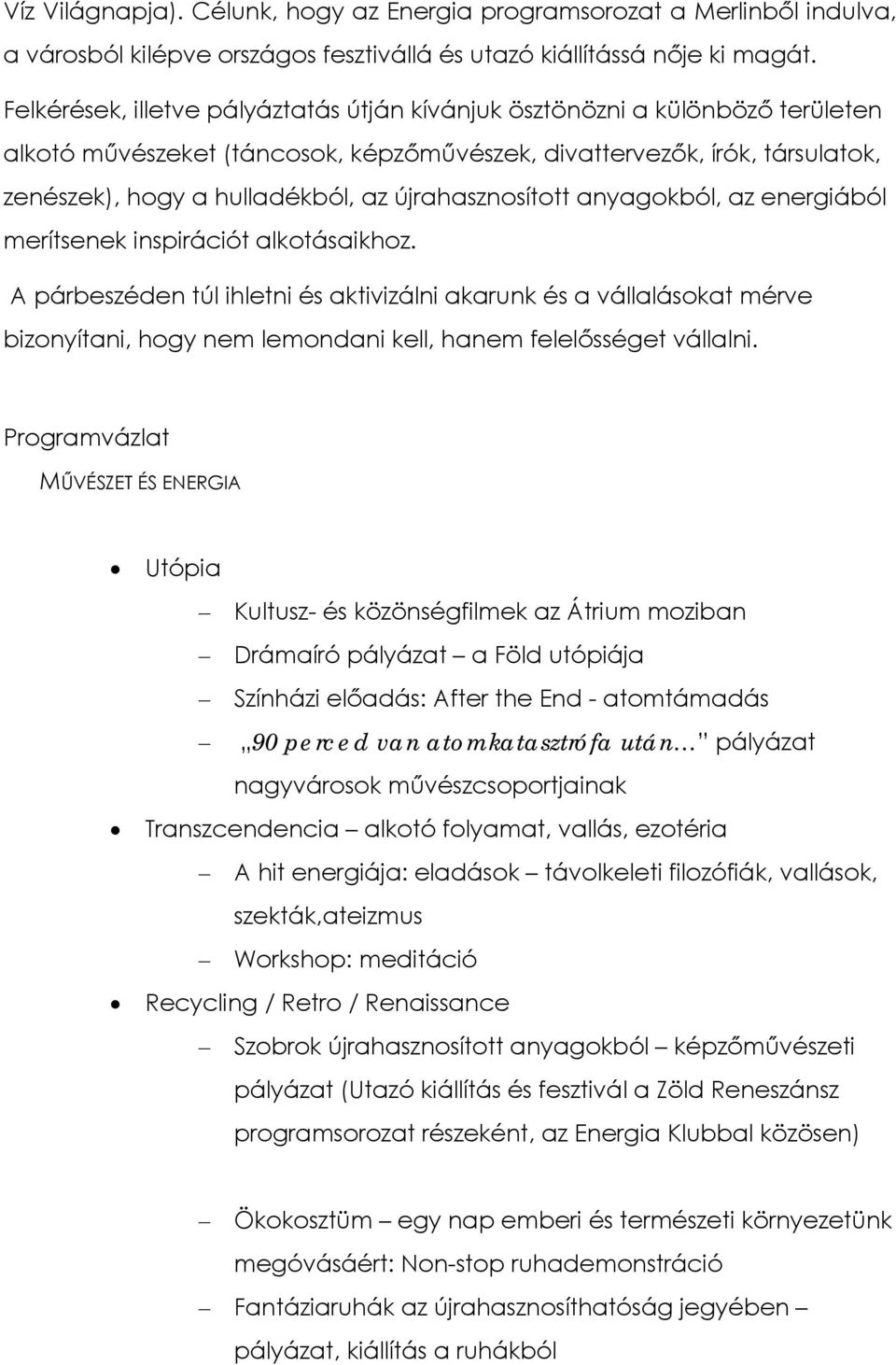 újrahasznosított anyagokból, az energiából merítsenek inspirációt alkotásaikhoz.