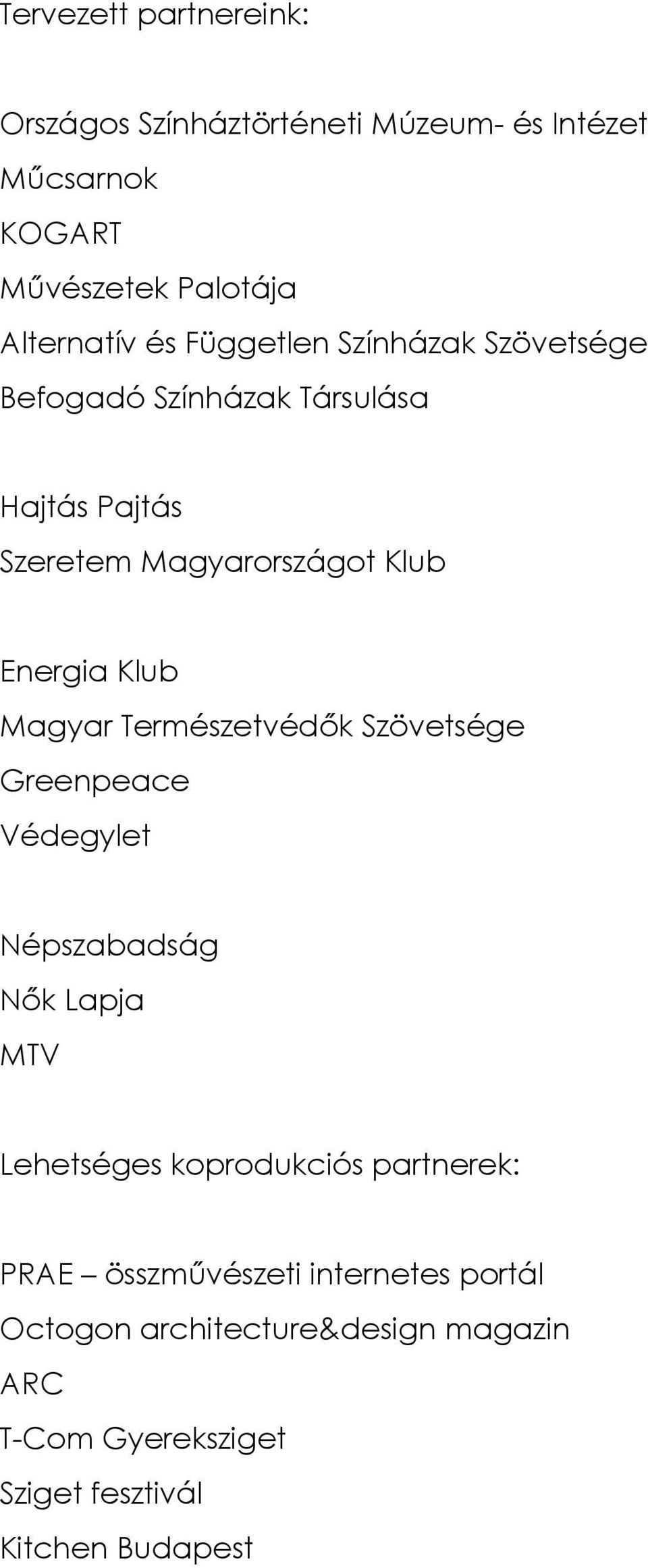 Magyar Természetvédők Szövetsége Greenpeace Védegylet Népszabadság Nők Lapja MTV Lehetséges koprodukciós partnerek: