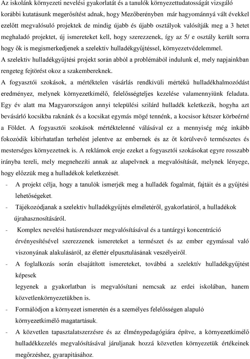 szelektív hulladékgyűjtéssel, környezetvédelemmel. A szelektív hulladékgyűjtési projekt során abból a problémából indulunk el, mely napjainkban rengeteg fejtörést okoz a szakembereknek.