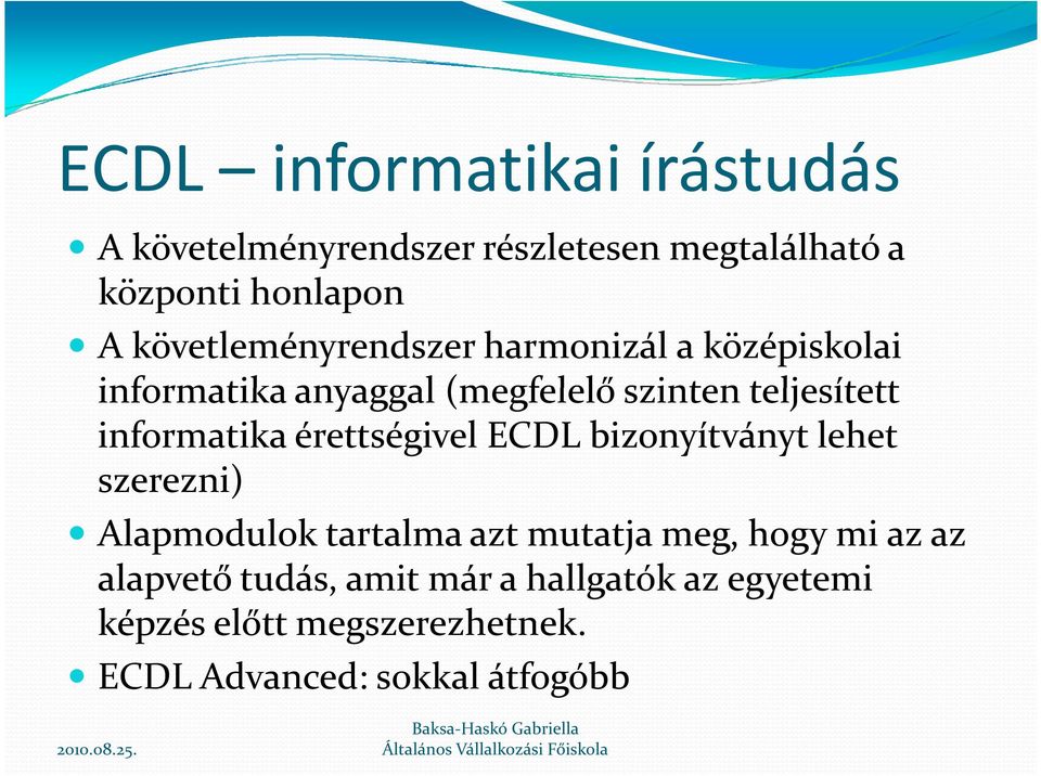 informatika érettségivel ECDL bizonyítványt lehet szerezni) Alapmodulok tartalma azt mutatja meg, hogy