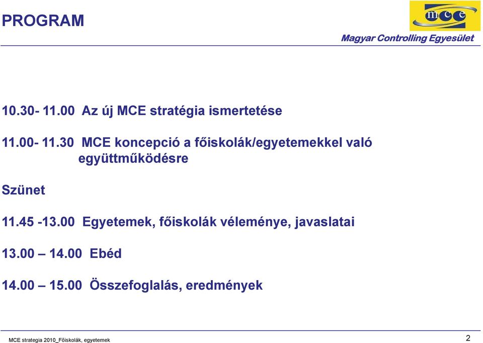 11.45-13.00 Egyetemek, főiskolák véleménye, javaslatai 13.00 14.