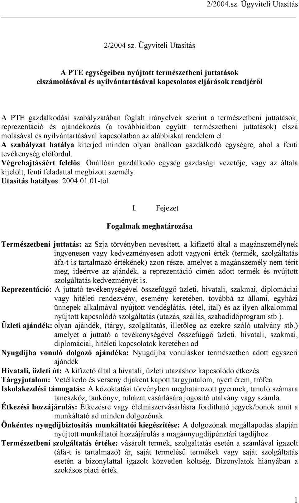 a természetbeni juttatások, reprezentáció és ajándékozás (a továbbiakban együtt: természetbeni juttatások) elszá molásával és nyilvántartásával kapcsolatban az alábbiakat rendelem el: A szabályzat