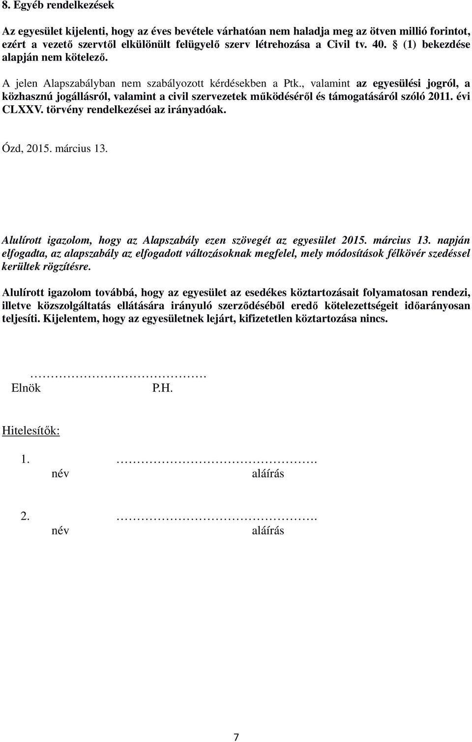 , valamint az egyesülési jogról, a közhasznú jogállásról, valamint a civil szervezetek működéséről és támogatásáról szóló 2011. évi CLXXV. törvény rendelkezései az irányadóak. Ózd, 2015. március 13.