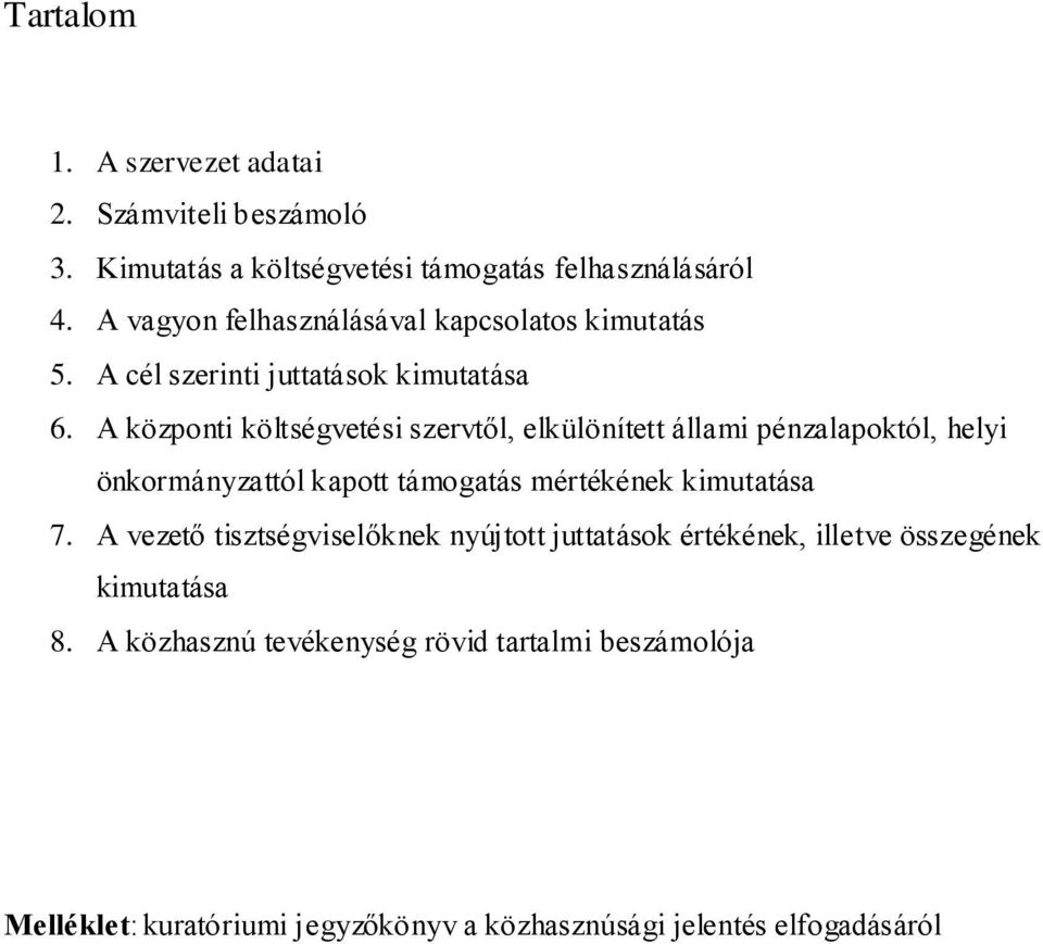 A központi költségvetési szervtől, elkülönített állami pénzalapoktól, helyi önkormányzattól kapott támogatás mértékének kimutatása 7.