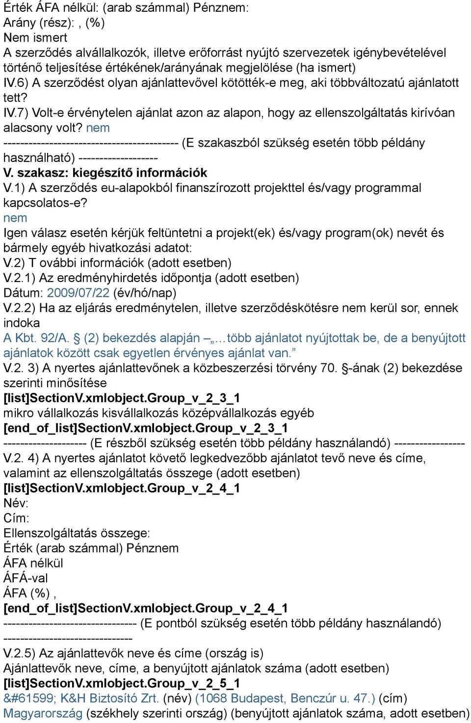 nem ------------------------------------------ (E szakaszból szükség esetén több példány használható) ------------------- V. szakasz: kiegészítő információk V.