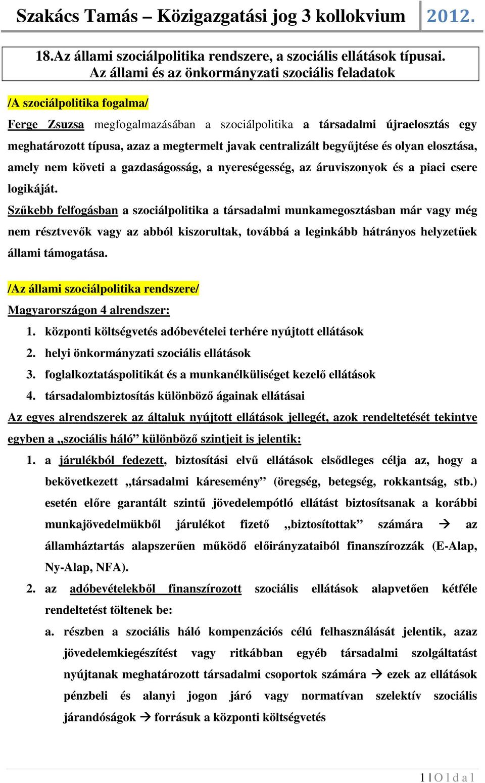 javak centralizált begyűjtése és olyan elosztása, amely nem követi a gazdaságosság, a nyereségesség, az áruviszonyok és a piaci csere logikáját.