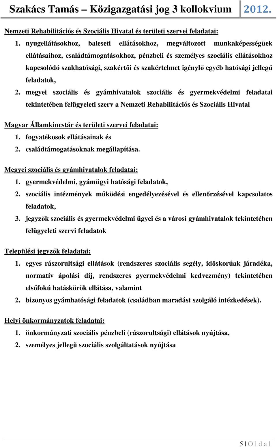 szakértelmet igénylő egyéb hatósági jellegű feladatok, 2.