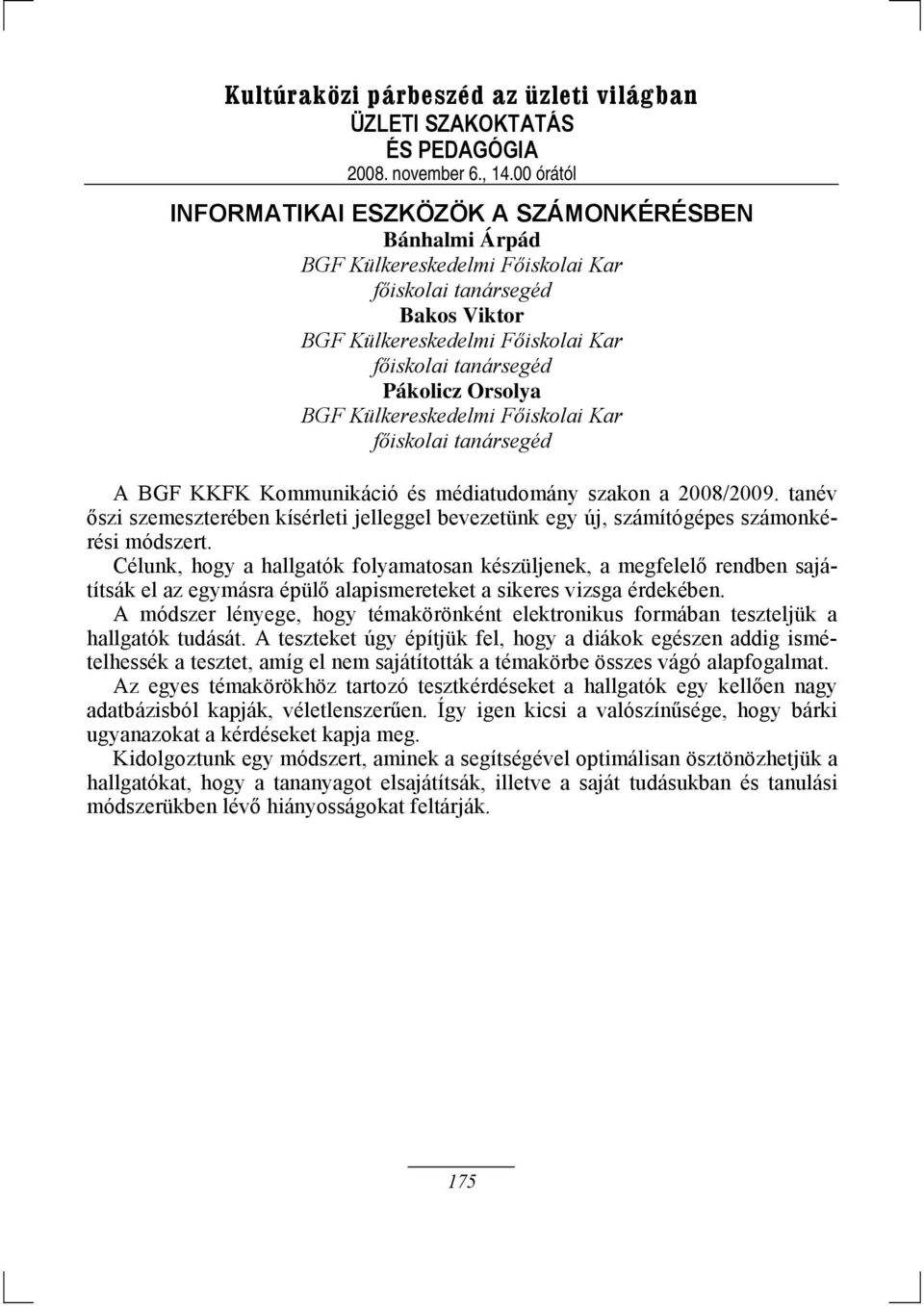 tanév őszi szemeszterében kísérleti jelleggel bevezetünk egy új, számítógépes számonkérési módszert.