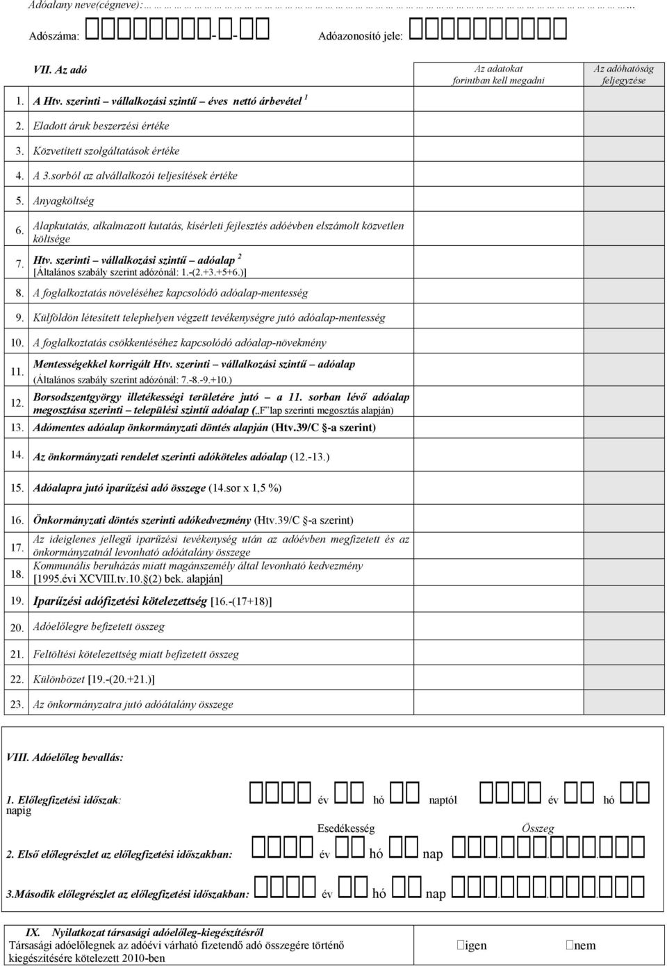 szerinti vállalkozási szintű adóalap 2 [Általános szabály szerint adózónál: 1.-(2.+3.+5+6.)] 8. A foglalkoztatás növeléséhez kapcsolódó adóalap-mentesség 9.