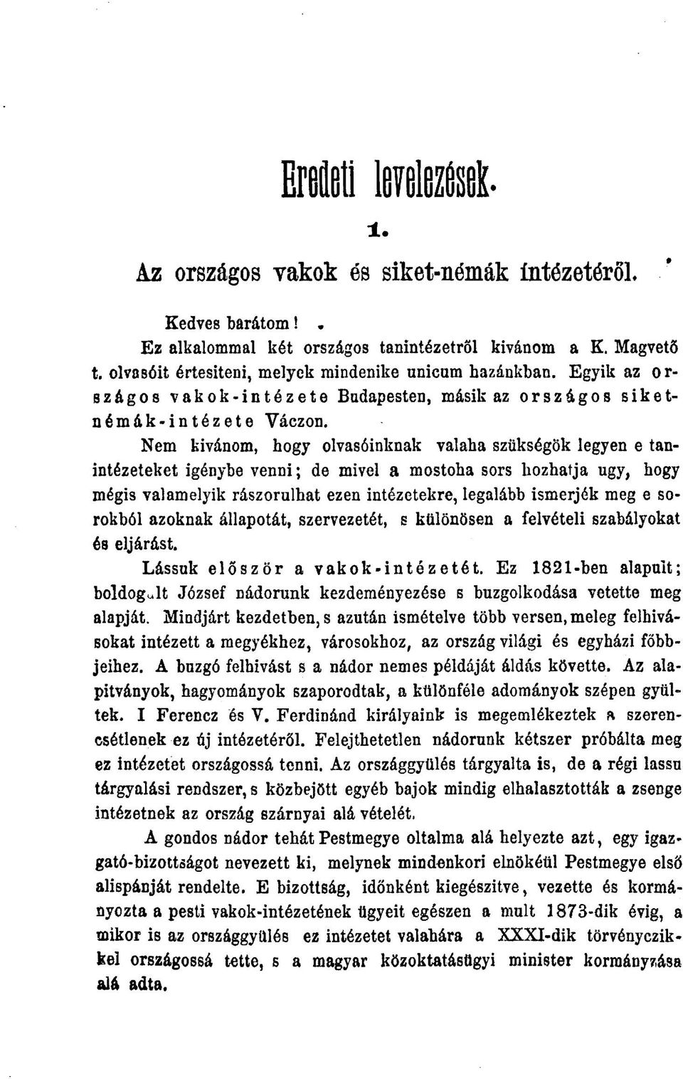 Nem kívánom, hogy olvasóinknak valaha szükségük legyen e tanintézeteket igénybe venni; de mivel a mostoha sors hozhatja ugy, hogy mégis valamelyik rászorulhat ezen intézetekre, legalább ismerjék meg