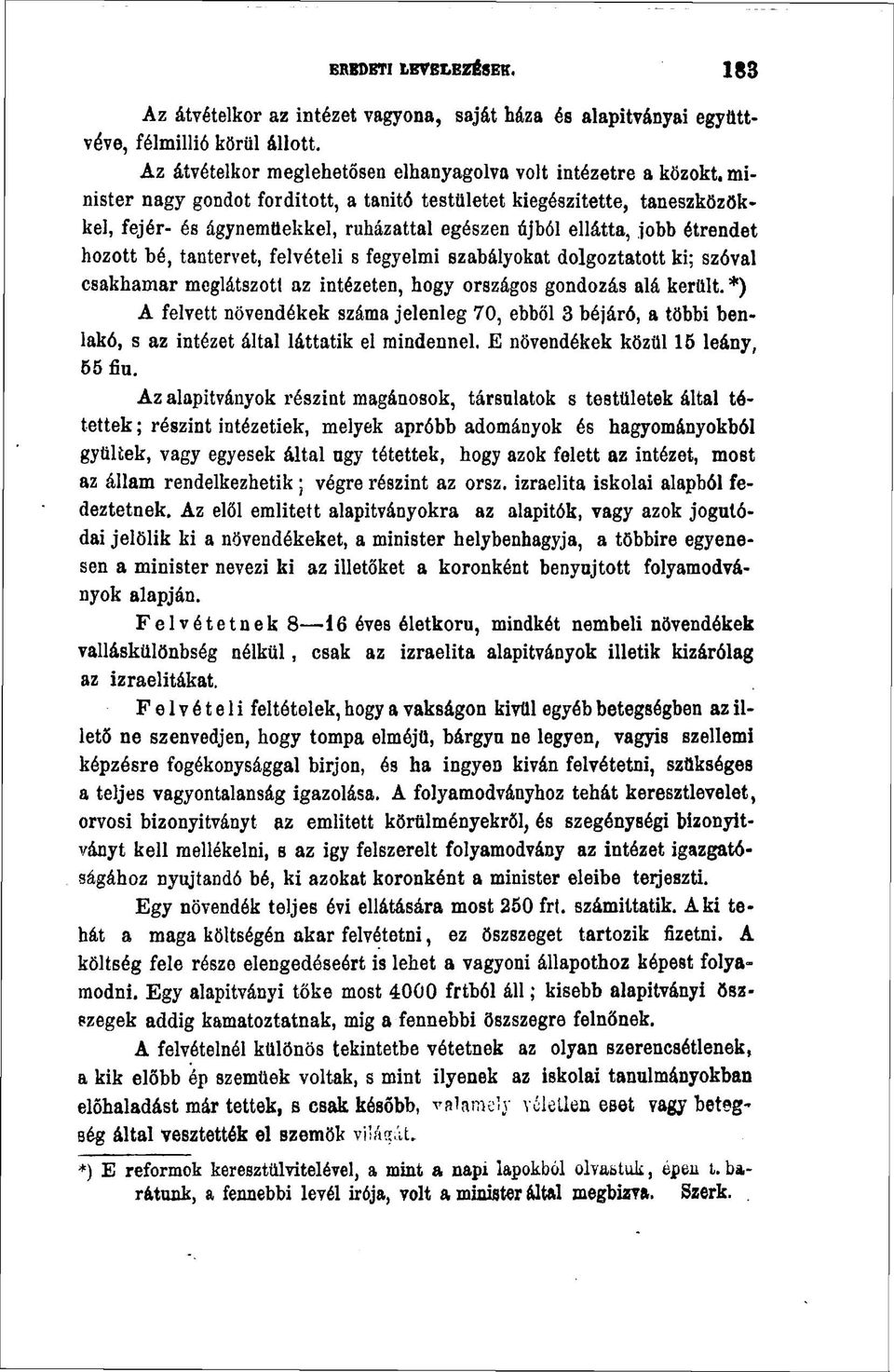 szabályokat dolgoztatott ki; szóval csakhamar meglátszott az intézeten, hogy országos gondozás alá került.